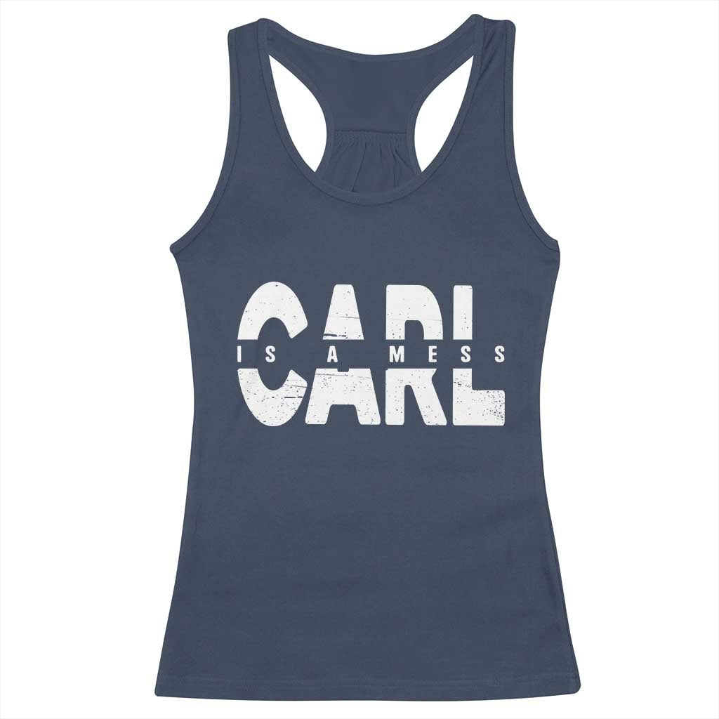 Carl's A Mess Racerback Tank Top Reality TV Viral Meme