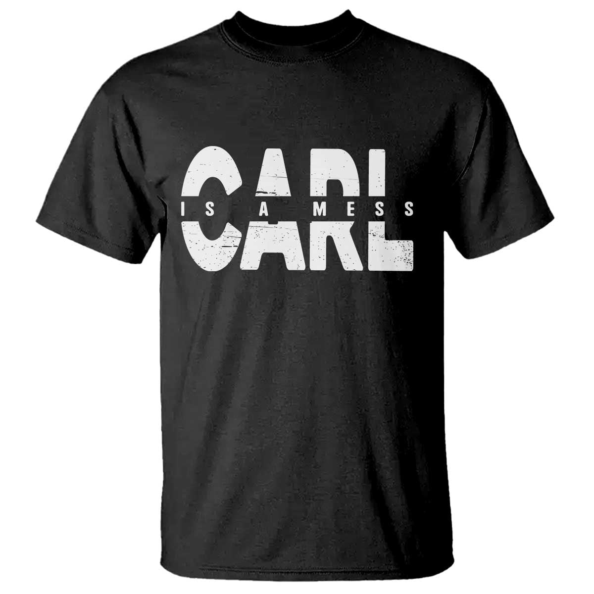 Carl's A Mess T Shirt Reality TV Viral Meme