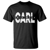 Carl's A Mess T Shirt Reality TV Viral Meme