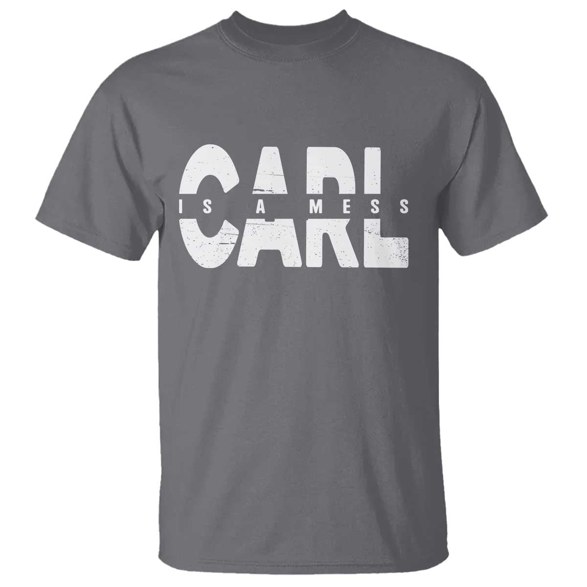 Carl's A Mess T Shirt Reality TV Viral Meme