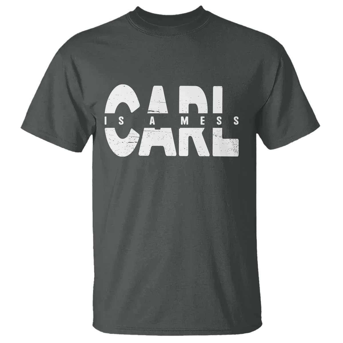 Carl's A Mess T Shirt Reality TV Viral Meme