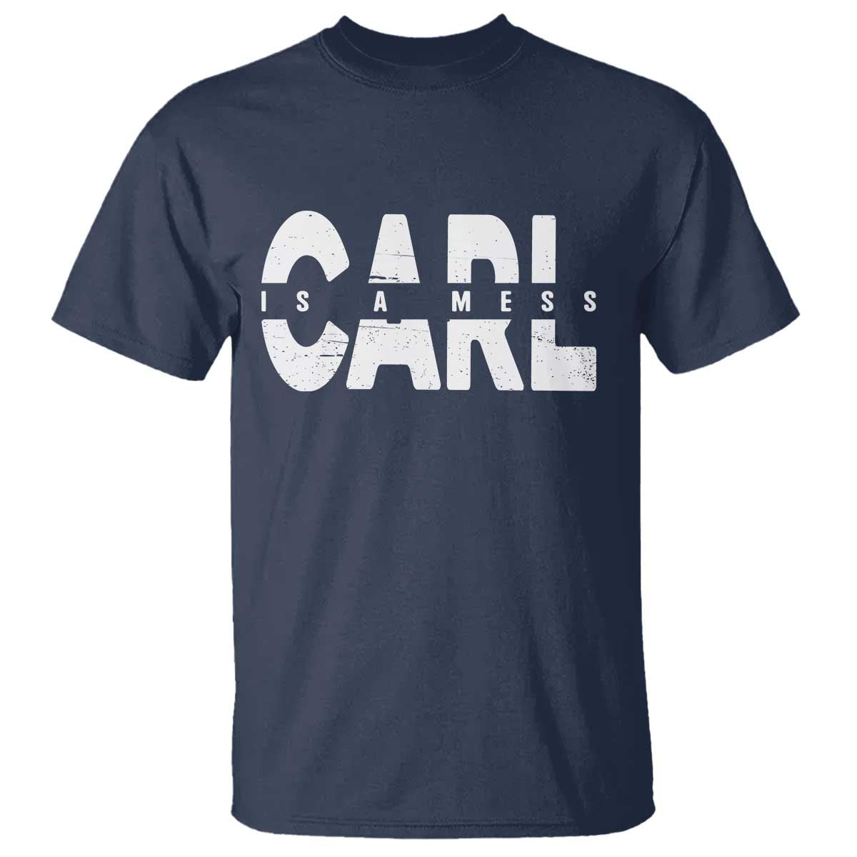 Carl's A Mess T Shirt Reality TV Viral Meme