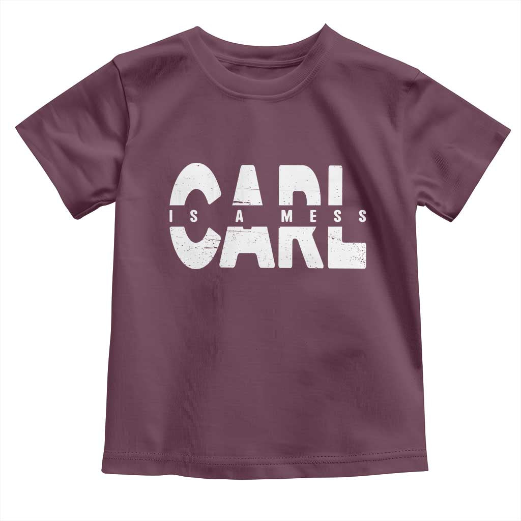 Carl's A Mess Toddler T Shirt Reality TV Viral Meme