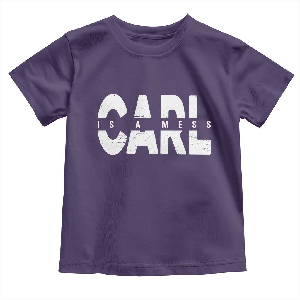 Carl's A Mess Toddler T Shirt Reality TV Viral Meme