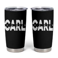 Carl's A Mess Tumbler Cup Reality TV Viral Meme