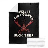 Funny Cajun Crawfish Throw Blanket It Aint Gonna Suck Itself Lobster Crawfish Boil