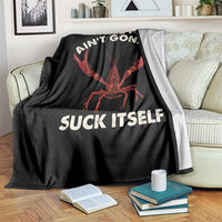 Funny Cajun Crawfish Throw Blanket It Aint Gonna Suck Itself Lobster Crawfish Boil