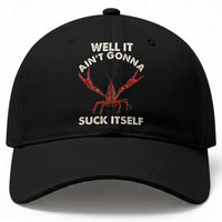 Funny Cajun Crawfish Baseball Cap It Aint Gonna Suck Itself Lobster Crawfish Boil