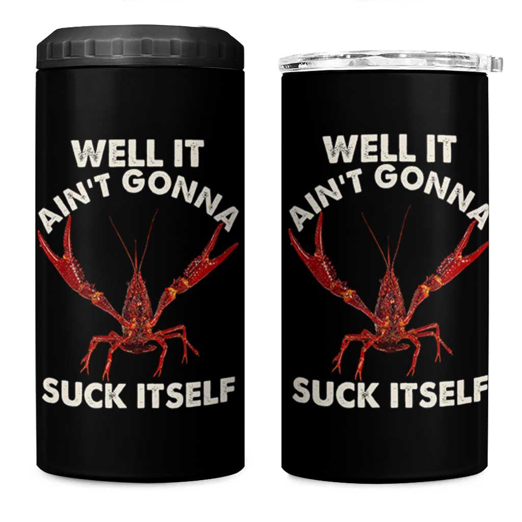 Funny Cajun Crawfish 4 in 1 Can Cooler Tumbler It Aint Gonna Suck Itself Lobster Crawfish Boil