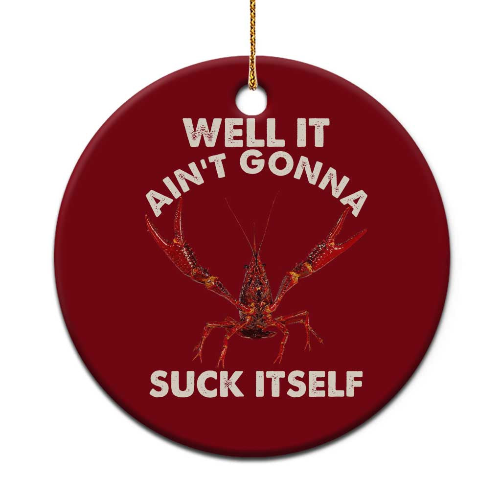 Funny Cajun Crawfish Ceramic Ornament It Aint Gonna Suck Itself Lobster Crawfish Boil