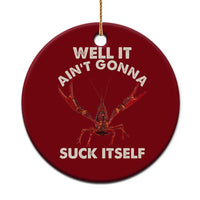 Funny Cajun Crawfish Ceramic Ornament It Aint Gonna Suck Itself Lobster Crawfish Boil