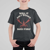 Funny Cajun Crawfish T Shirt For Kid It Aint Gonna Suck Itself Lobster Crawfish Boil