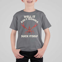 Funny Cajun Crawfish T Shirt For Kid It Aint Gonna Suck Itself Lobster Crawfish Boil