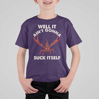 Funny Cajun Crawfish T Shirt For Kid It Aint Gonna Suck Itself Lobster Crawfish Boil