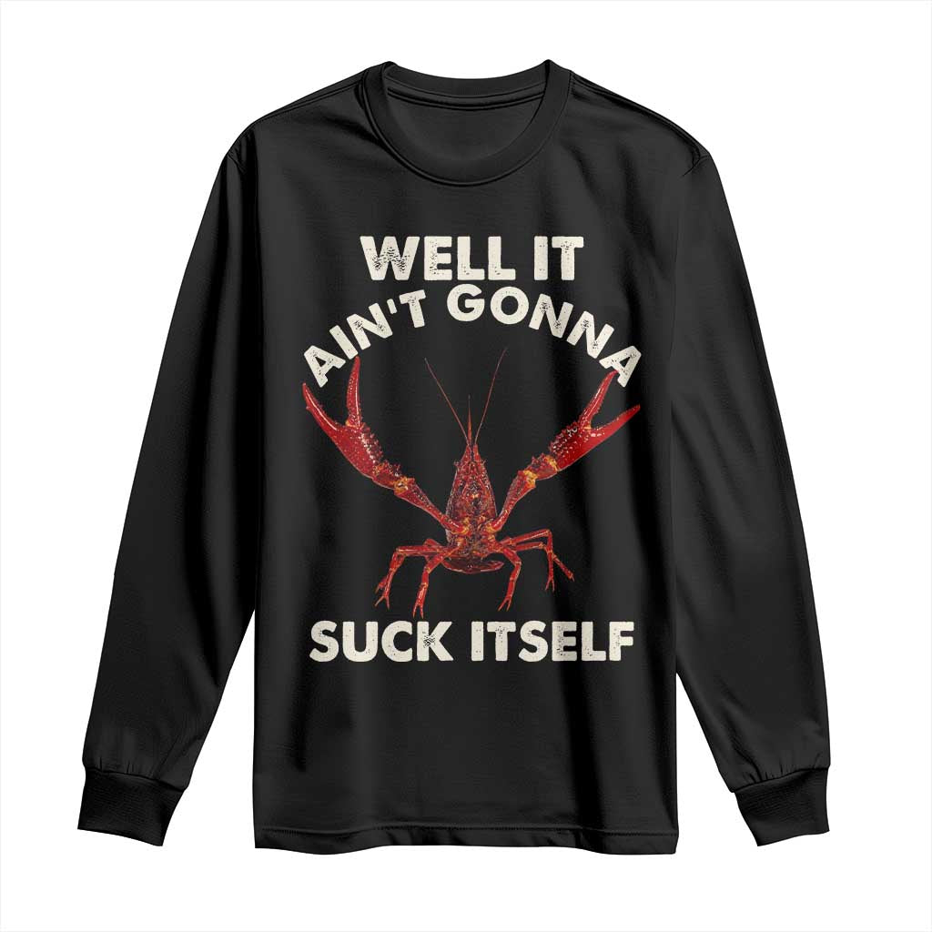 Funny Cajun Crawfish Long Sleeve Shirt It Aint Gonna Suck Itself Lobster Crawfish Boil