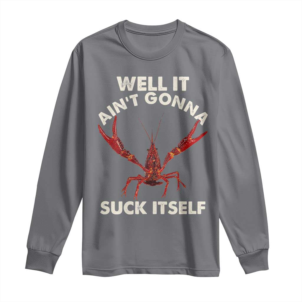 Funny Cajun Crawfish Long Sleeve Shirt It Aint Gonna Suck Itself Lobster Crawfish Boil