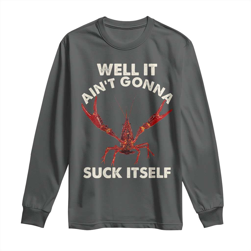 Funny Cajun Crawfish Long Sleeve Shirt It Aint Gonna Suck Itself Lobster Crawfish Boil