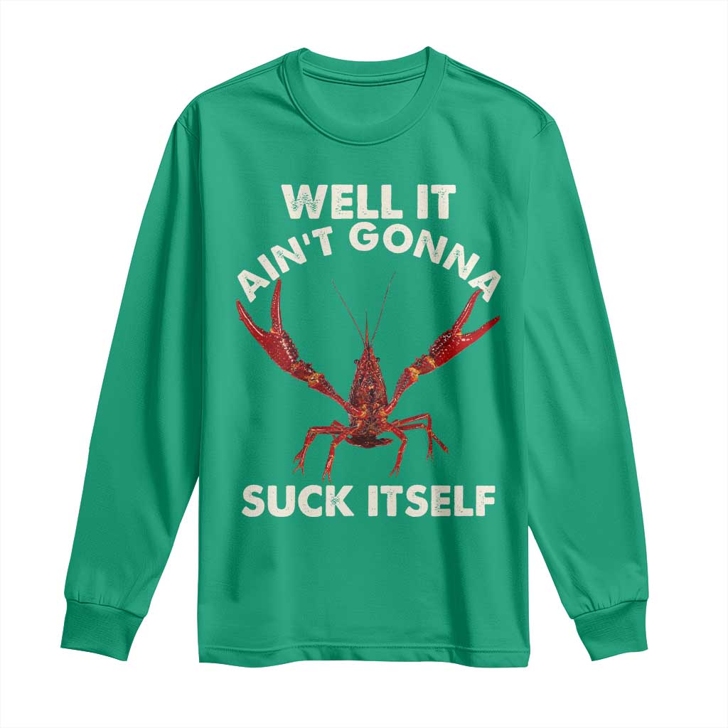 Funny Cajun Crawfish Long Sleeve Shirt It Aint Gonna Suck Itself Lobster Crawfish Boil
