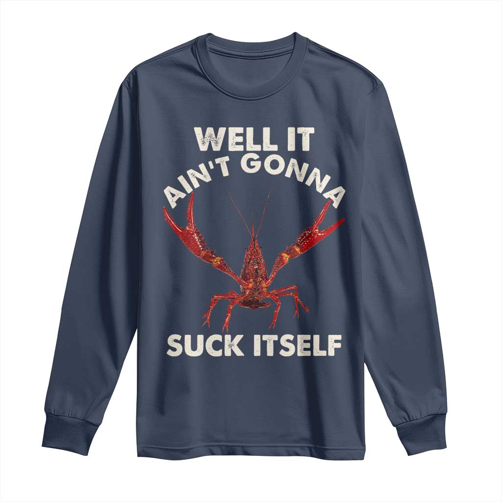 Funny Cajun Crawfish Long Sleeve Shirt It Aint Gonna Suck Itself Lobster Crawfish Boil