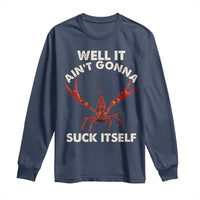 Funny Cajun Crawfish Long Sleeve Shirt It Aint Gonna Suck Itself Lobster Crawfish Boil