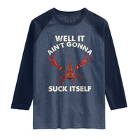 Funny Cajun Crawfish Raglan Shirt It Aint Gonna Suck Itself Lobster Crawfish Boil