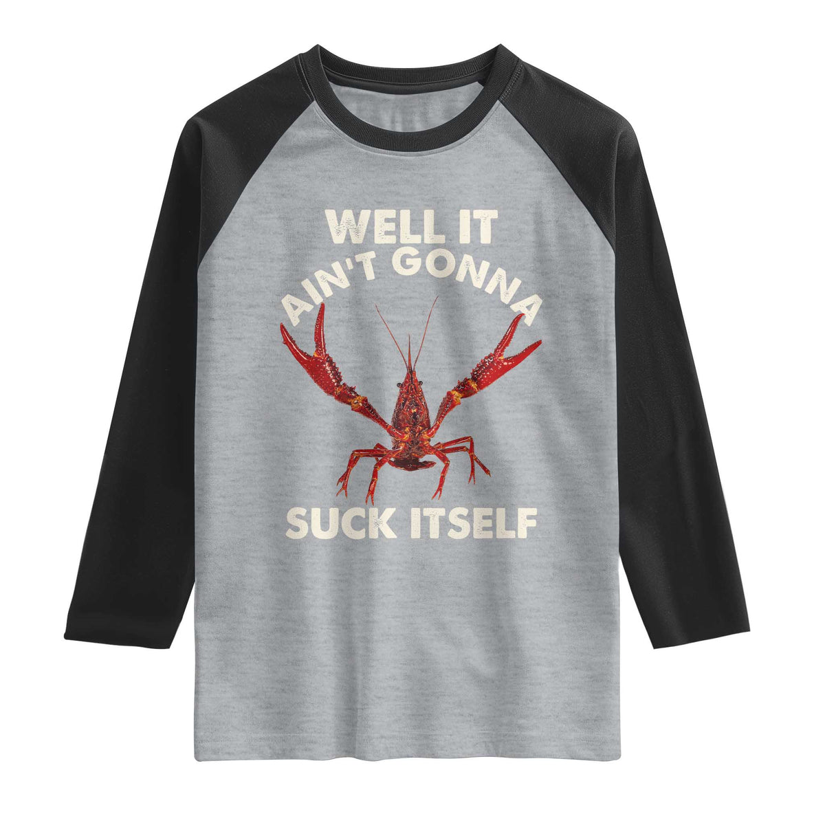 Funny Cajun Crawfish Raglan Shirt It Aint Gonna Suck Itself Lobster Crawfish Boil