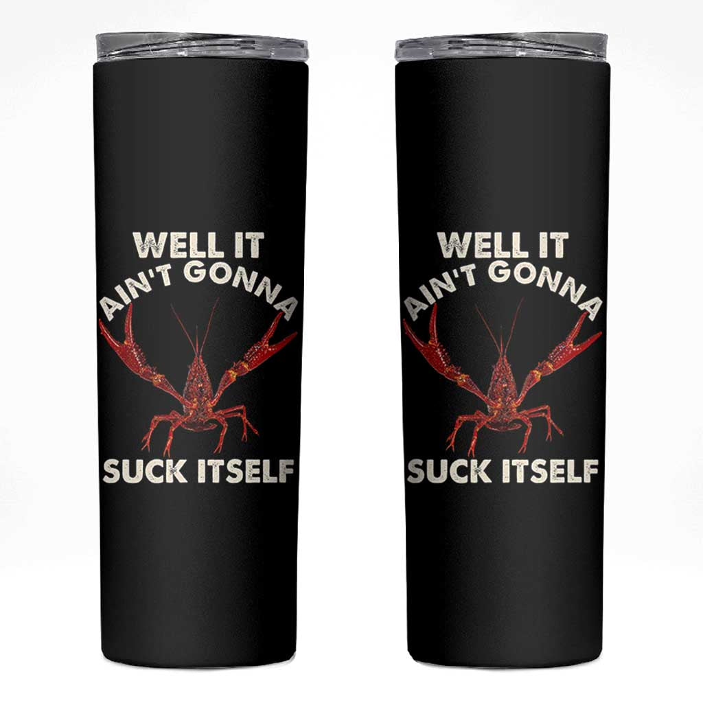 Funny Cajun Crawfish Skinny Tumbler It Aint Gonna Suck Itself Lobster Crawfish Boil
