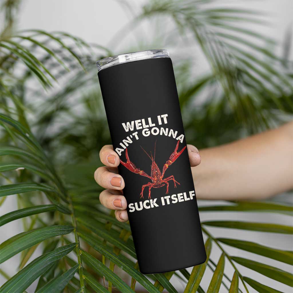 Funny Cajun Crawfish Skinny Tumbler It Aint Gonna Suck Itself Lobster Crawfish Boil