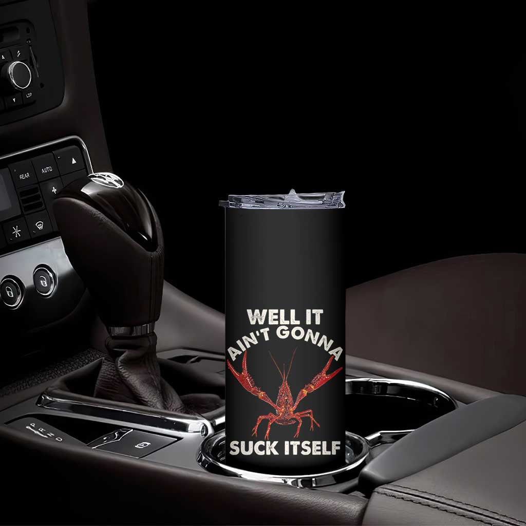 Funny Cajun Crawfish Skinny Tumbler It Aint Gonna Suck Itself Lobster Crawfish Boil