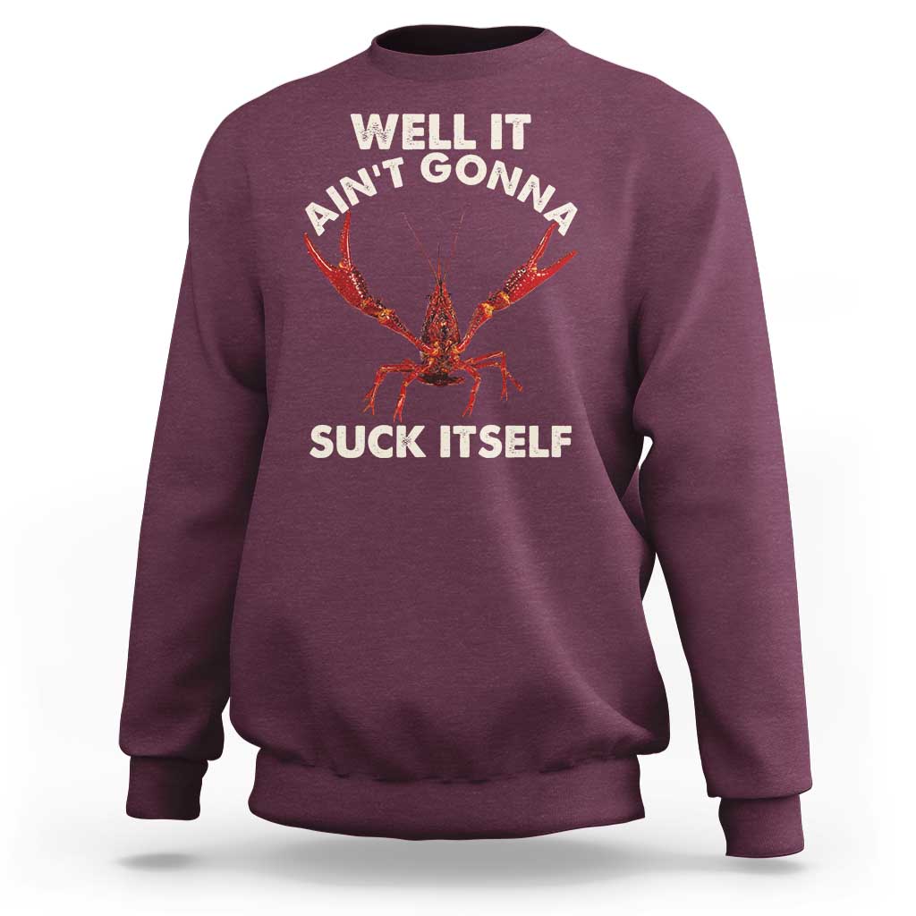 Funny Cajun Crawfish Sweatshirt It Aint Gonna Suck Itself Lobster Crawfish Boil