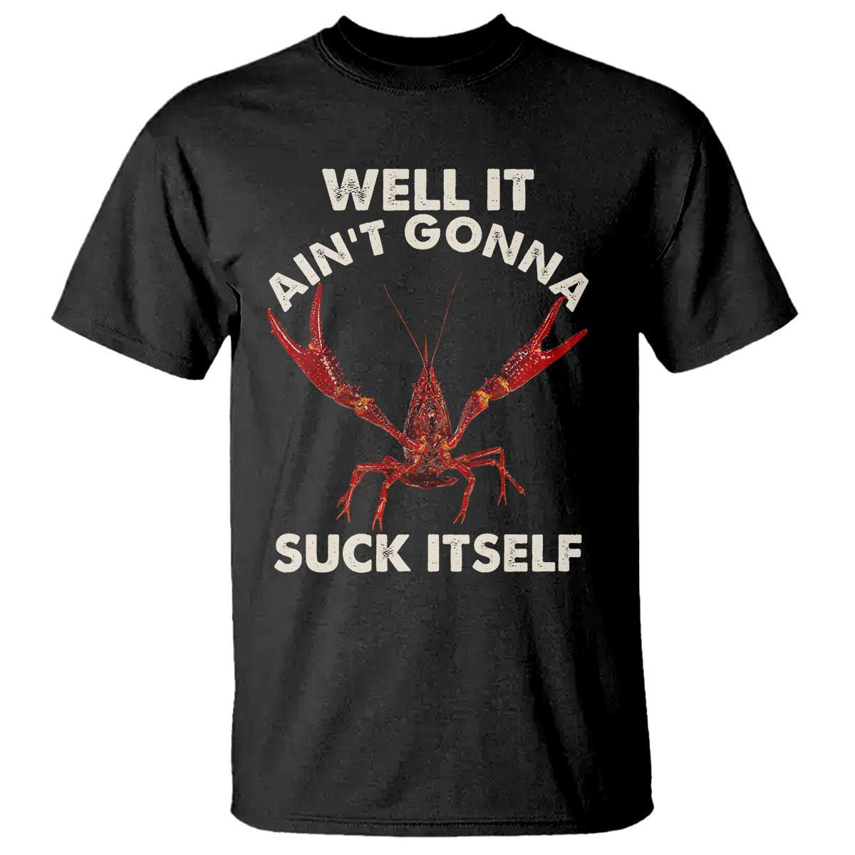 Funny Cajun Crawfish T Shirt It Aint Gonna Suck Itself Lobster Crawfish Boil