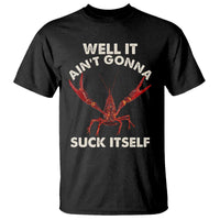 Funny Cajun Crawfish T Shirt It Aint Gonna Suck Itself Lobster Crawfish Boil