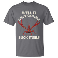 Funny Cajun Crawfish T Shirt It Aint Gonna Suck Itself Lobster Crawfish Boil