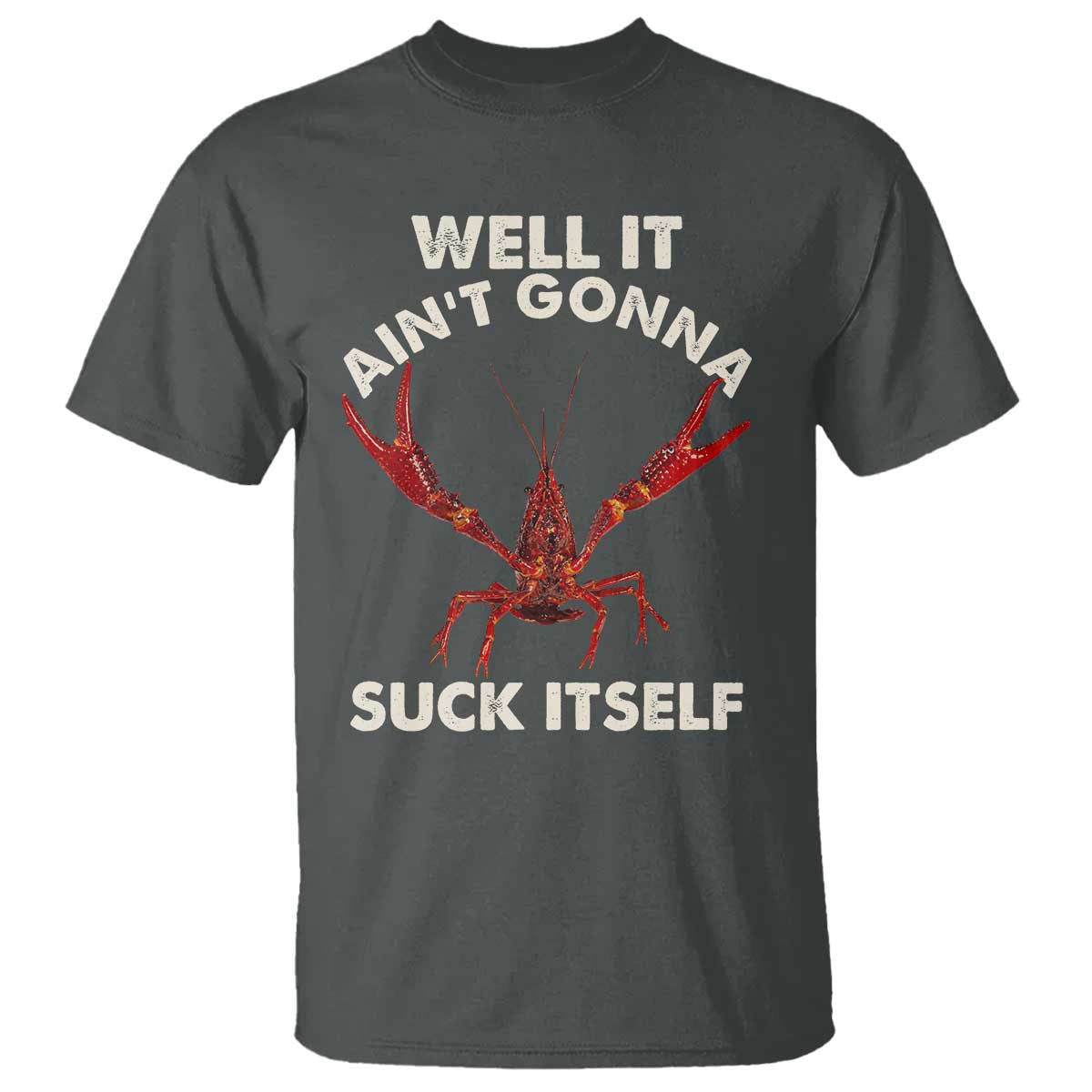 Funny Cajun Crawfish T Shirt It Aint Gonna Suck Itself Lobster Crawfish Boil