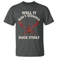 Funny Cajun Crawfish T Shirt It Aint Gonna Suck Itself Lobster Crawfish Boil