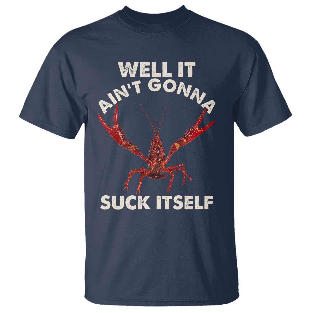 Funny Cajun Crawfish T Shirt It Aint Gonna Suck Itself Lobster Crawfish Boil