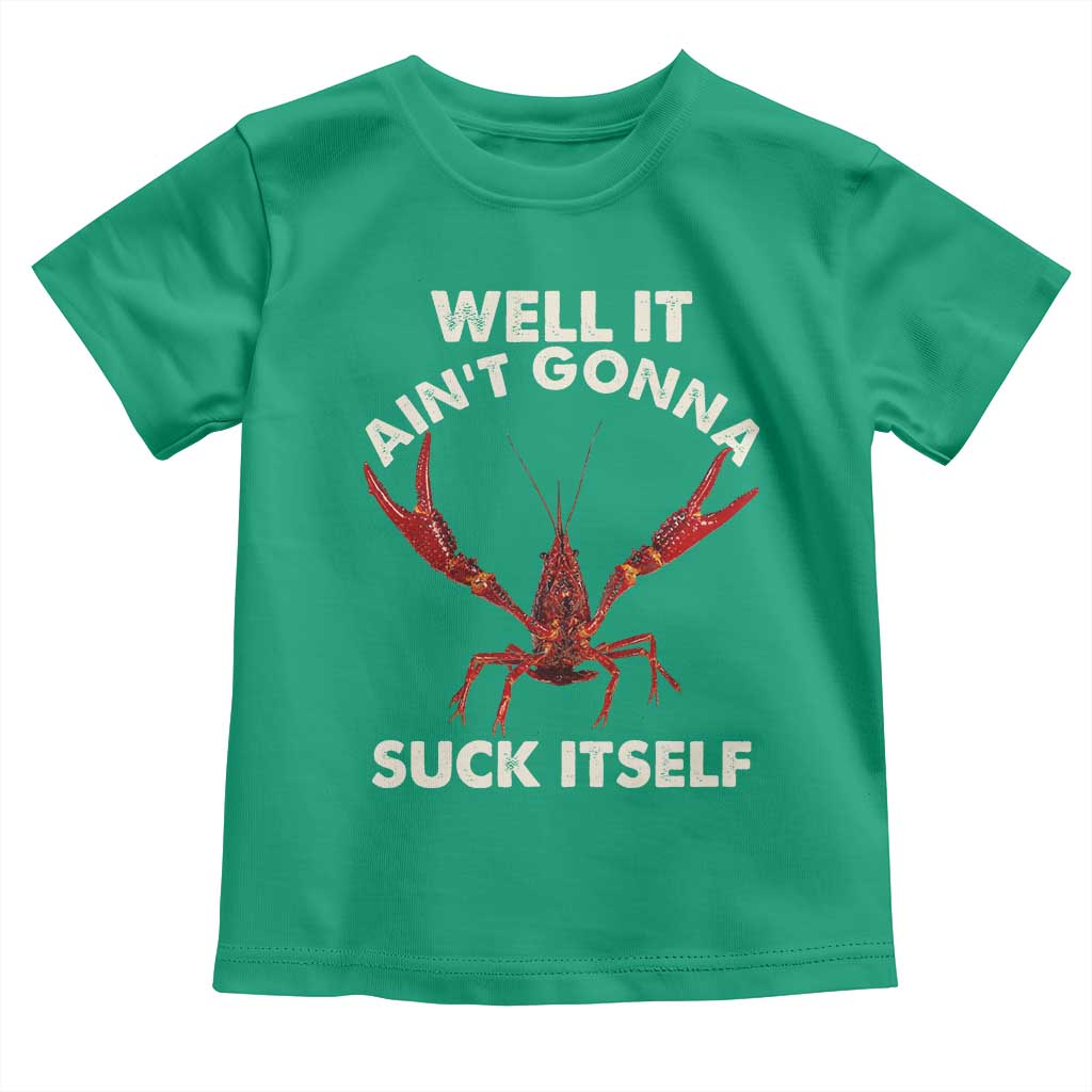 Funny Cajun Crawfish Toddler T Shirt It Aint Gonna Suck Itself Lobster Crawfish Boil