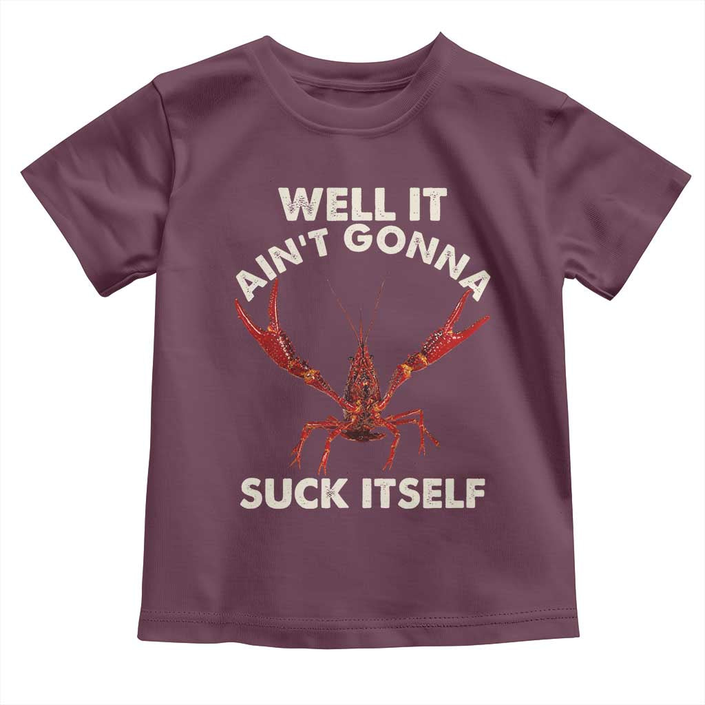 Funny Cajun Crawfish Toddler T Shirt It Aint Gonna Suck Itself Lobster Crawfish Boil