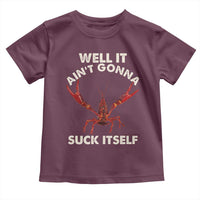 Funny Cajun Crawfish Toddler T Shirt It Aint Gonna Suck Itself Lobster Crawfish Boil
