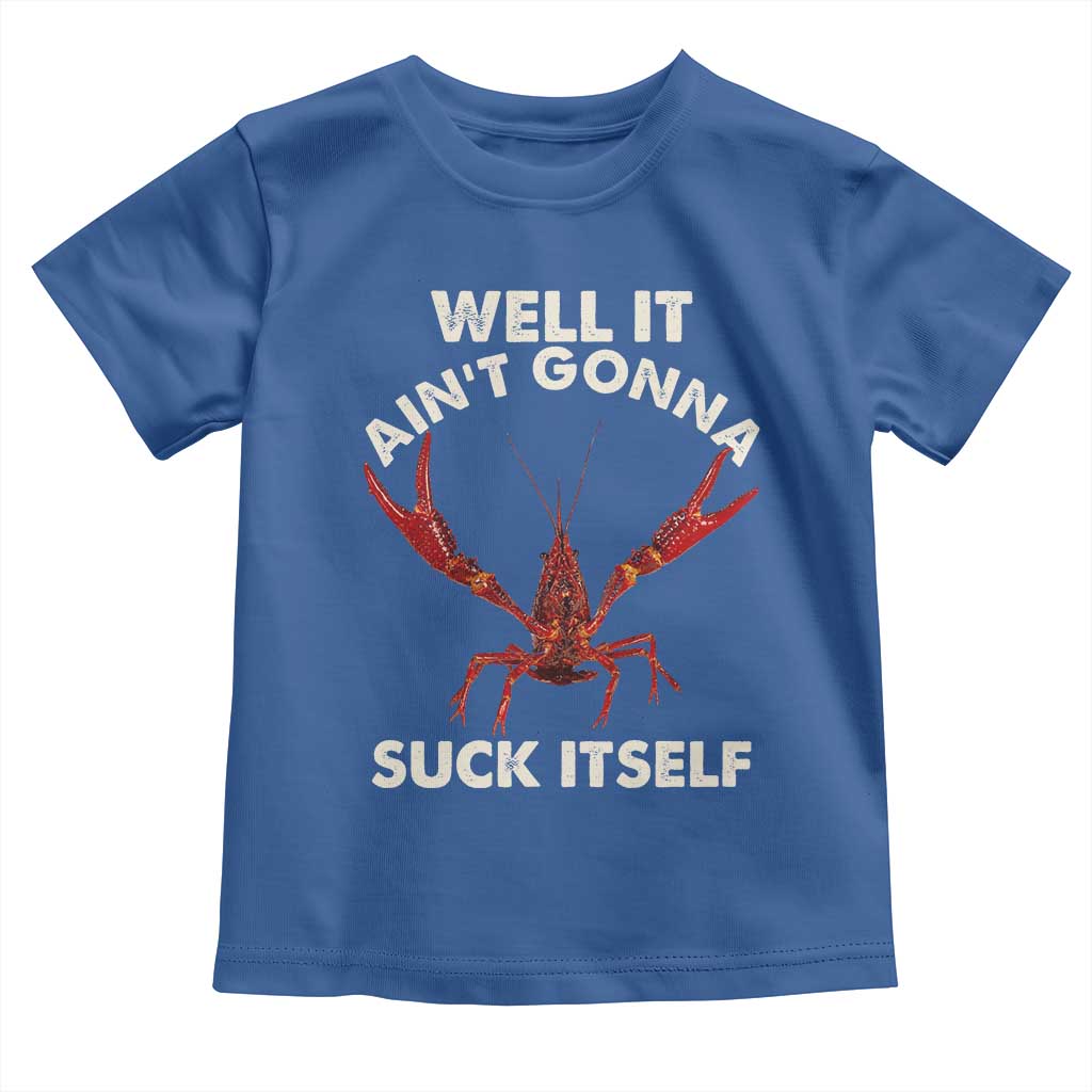 Funny Cajun Crawfish Toddler T Shirt It Aint Gonna Suck Itself Lobster Crawfish Boil