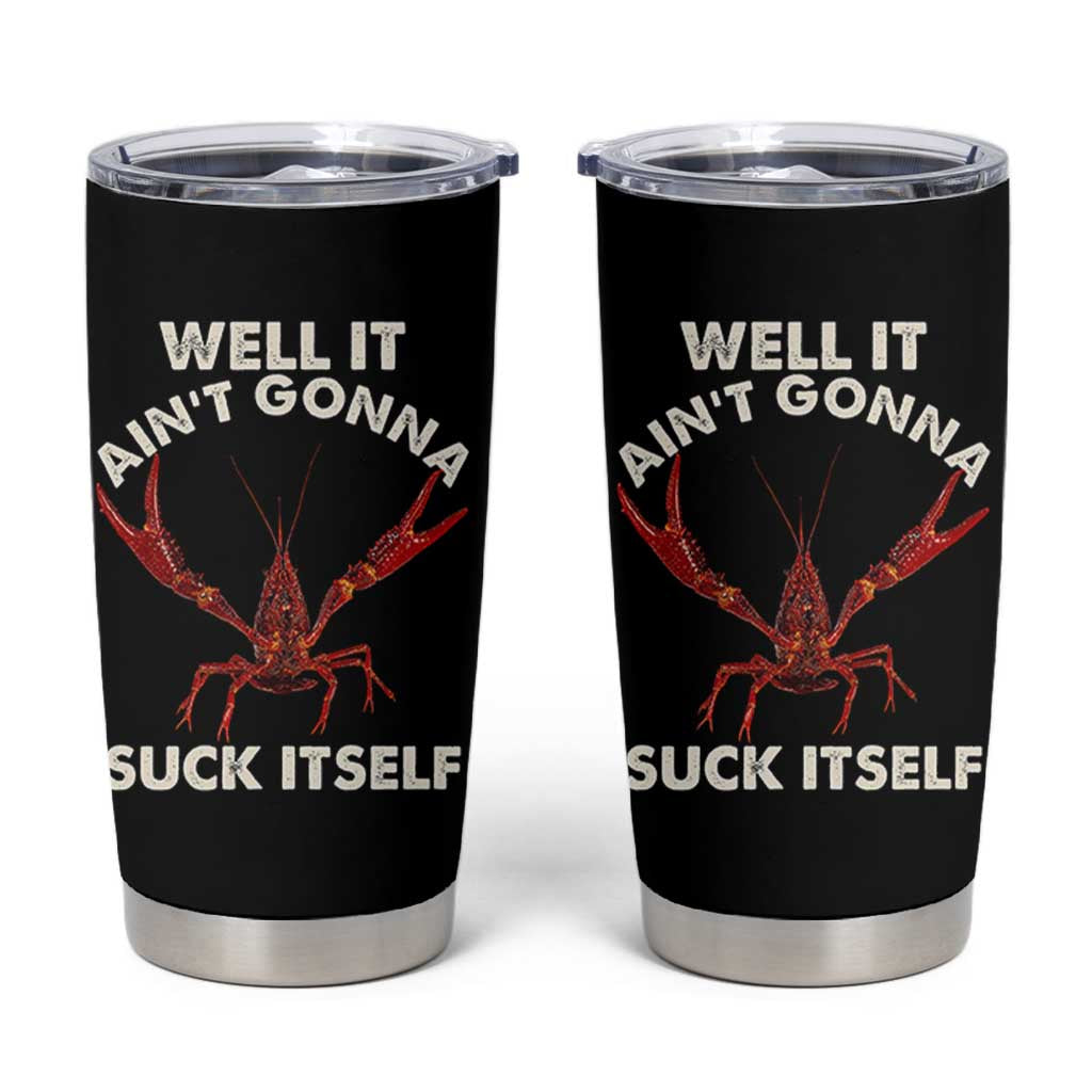 Funny Cajun Crawfish Tumbler Cup It Aint Gonna Suck Itself Lobster Crawfish Boil