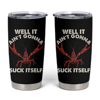 Funny Cajun Crawfish Tumbler Cup It Aint Gonna Suck Itself Lobster Crawfish Boil