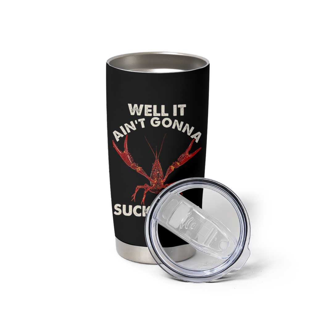 Funny Cajun Crawfish Tumbler Cup It Aint Gonna Suck Itself Lobster Crawfish Boil