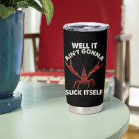 Funny Cajun Crawfish Tumbler Cup It Aint Gonna Suck Itself Lobster Crawfish Boil