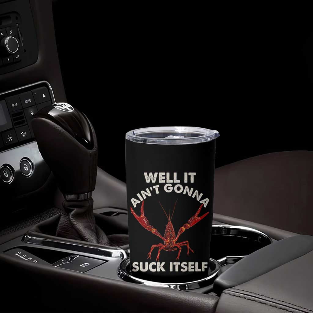 Funny Cajun Crawfish Tumbler Cup It Aint Gonna Suck Itself Lobster Crawfish Boil