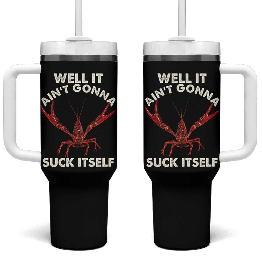 Funny Cajun Crawfish Tumbler With Handle It Aint Gonna Suck Itself Lobster Crawfish Boil