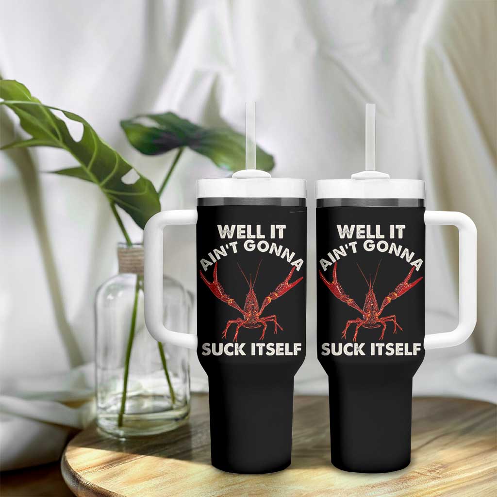 Funny Cajun Crawfish Tumbler With Handle It Aint Gonna Suck Itself Lobster Crawfish Boil