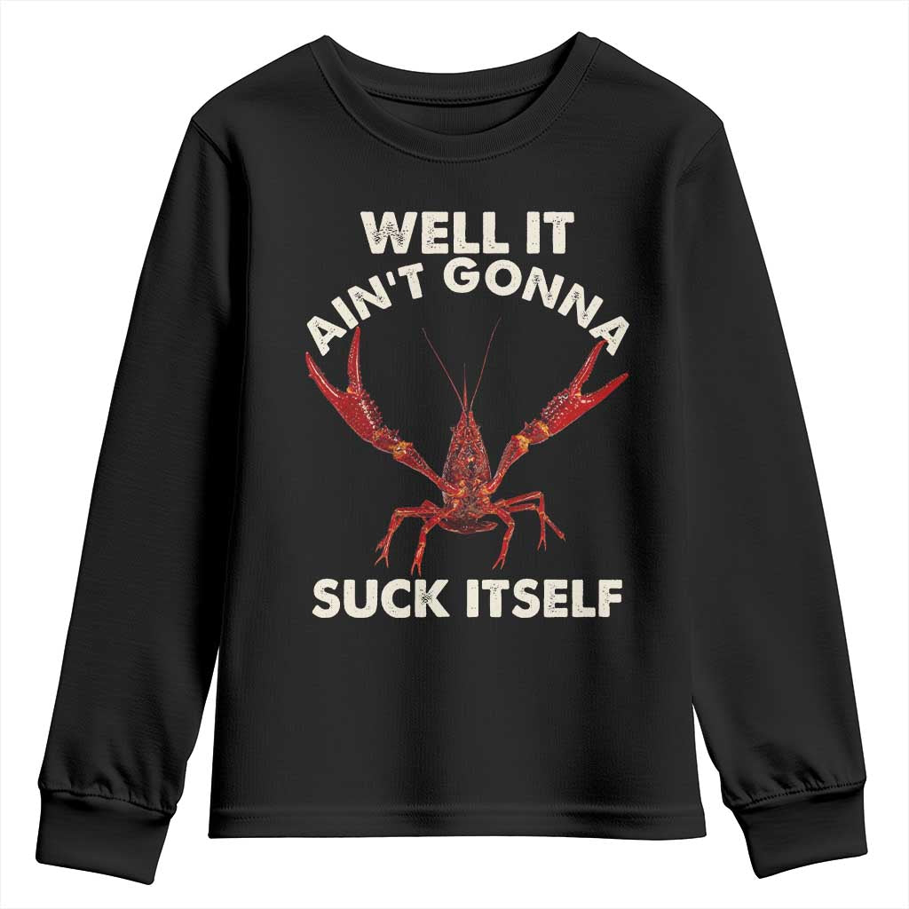 Funny Cajun Crawfish Youth Sweatshirt It Aint Gonna Suck Itself Lobster Crawfish Boil
