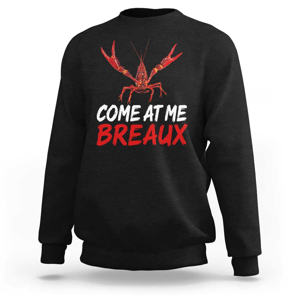 Funny Crawfish Sweatshirt Come At Me Breaux Cajun Seafood Festival