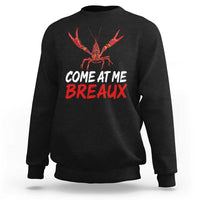 Funny Crawfish Sweatshirt Come At Me Breaux Cajun Seafood Festival